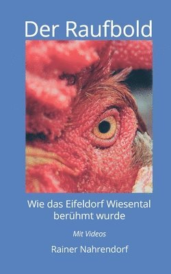 Rainer Nahrendorf - Der Raufbold: Wie das Eifeldorf Wiesental berühmt wurde - Die Geschichte eines Gnadenhofes und eines aggressiven Hahnes, Häftad. Tillgänglighet: Lägg i varukorg