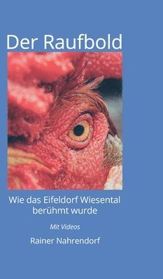 Rainer Nahrendorf - Der Raufbold: Wie das Eifeldorf Wiesental berühmt wurde - Die Geschichte eines Gnadenhofes und eines aggressiven Hahnes, Inbunden. Tillgänglighet: Lägg i varukorg