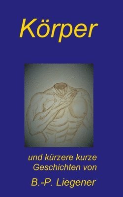 Bernd-Peter Liegener - Körper: und kürzere kurze Geschichten, Häftad. Tillgänglighet: Lägg i varukorg