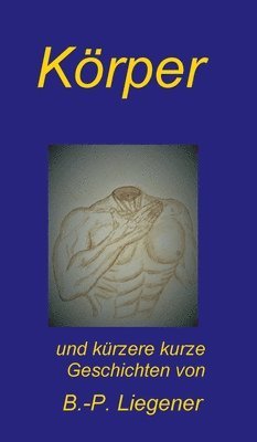 Bernd-Peter Liegener - Körper: und kürzere kurze Geschichten, Inbunden. Tillgänglighet: Lägg i varukorg