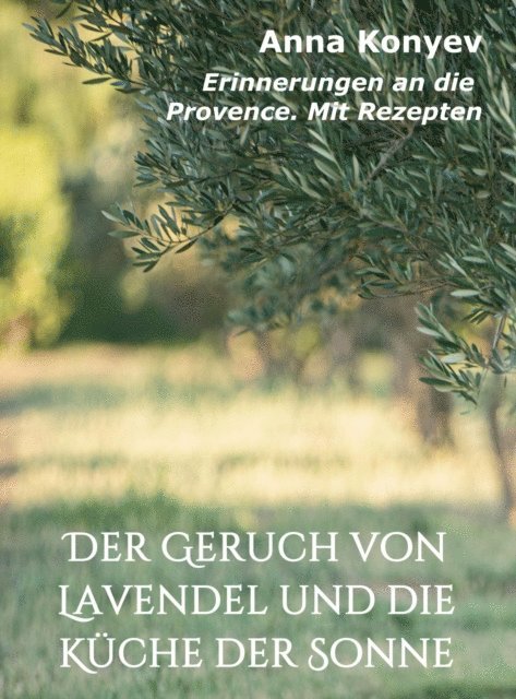 Kristina Balakina, Anna Konyev - Der Geruch von Lavendel und die Küche der Sonne, E-bok