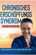 Chronisches Ersch�pfungssyndrom - Heilung ist eine Option!: Heilung ist eine Option!
