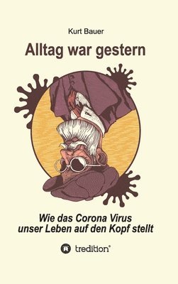 Kurt Bauer - Alltag War Gestern: Wie das Corona-Virus unser Leben auf den Kopf stellt, Inbunden. Tillgänglighet: Lägg i varukorg