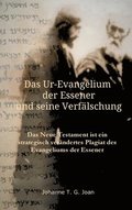 Das Ur-Evangelium der Essener und seine Verf�lschung: Diese Studie beweist, dass das Neue Testament ein Plagiat des Evangeliums der Essener ist