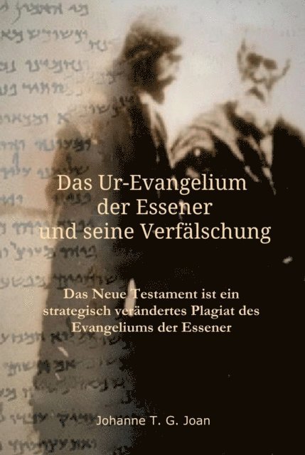 Johanne T. G. Joan - Das Ur-Evangelium der Essener und seine Verfälschung, E-bok