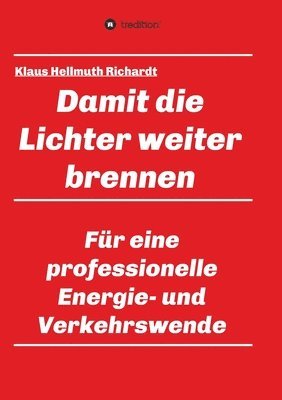 Klaus Hellmuth Richardt - Damit die Lichter weiter brennen: Für eine professionelle Energie- und Verkehrswende, Häftad. Tillgänglighet: Lägg i varukorg