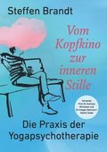 Vom Kopfkino zur inneren Stille: Die Praxis der Yogapsychotherapie