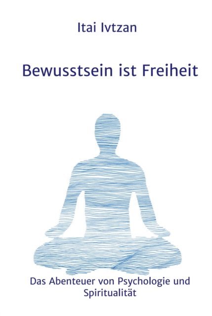 Itai Ivtzan, Rolf-Dieter Proch - Bewusstsein ist Freiheit, E-bok