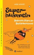 Superhummeln - Bedrohte Stars am Best�uberhimmel: Wie Wildbienen und wir gemeinsam die Welt retten k�nnen