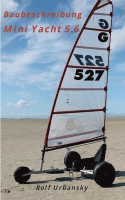 Rolf Urbansky - Mini Yacht 5.6: Bauanleitung, Häftad. Tillgänglighet: Lägg i varukorg
