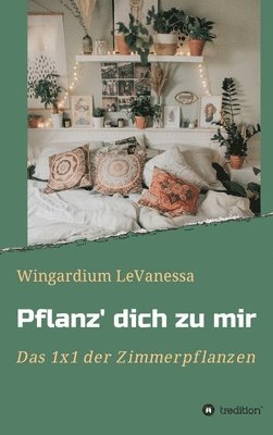 Wingardium Levanessa - Pflanz' dich zu mir: Das 1x1 der Zimmerpflanzen, Inbunden. Tillgänglighet: Lägg i varukorg