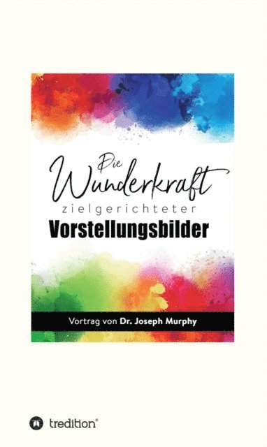 Joseph Murphy, I-Bux.Com - Die Wunderkraft zielgerichteter Vorstellungsbilder, E-bok
