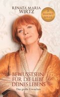 BEWUSSTSEIN f�r DIE LIEBE Deines LEBENS: Das gro�e Erwachen