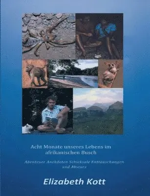 Elizabeth Kott - Acht Monate unseres Lebens im afrikanischen Busch: Abenteuer * Anekdoten * Schicksale * Enttäuschungen und Absturz, Häftad. Tillgänglighet: Lägg i varukorg