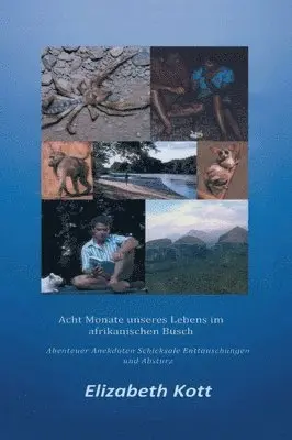 Elizabeth Kott - Acht Monate unseres Lebens im afrikanischen Busch: Abenteuer * Anekdoten * Schicksale * Enttäuschungen und Absturz, Inbunden. Tillgänglighet: Lägg i varukorg
