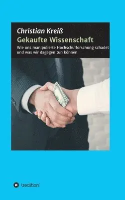 Christian Kreiß - Gekaufte Wissenschaft: Wie uns manipulierte Hochschulforschung schadet und was wir dagegen tun können, Inbunden. Tillgänglighet: Lägg i varukorg