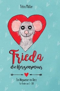 Frieda die Herzensmaus: Wegweiser ins Herz