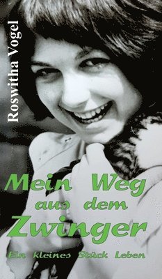 Roswitha Vogel - Mein Weg aus dem Zwinger: Ein kleines Stück Leben, Inbunden
