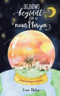 Irgendwo beginnt ein neuer Morgen: Gutenachtgeschichten f�r Kinder