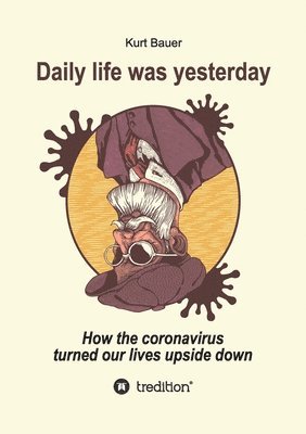 Kurt Bauer - Daily Life Was Yesterday: How the coronavirus turned our lives upside down, Häftad. Tillgänglighet: Lägg i varukorg