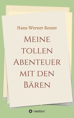 Hans-Werner Reuter - Meine tollen Abenteuer mit den BÄREN, Inbunden