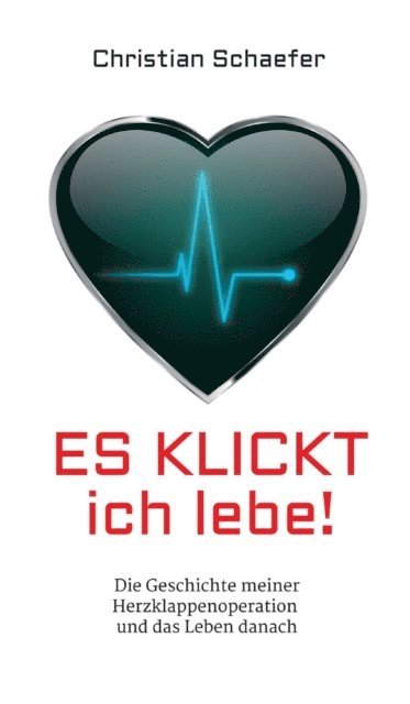 Christian Schaefer - Es klickt, ich lebe!, E-bok