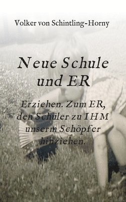 Volker Von Schintling-Horny - Neue Schule und ER: Erziehen. Zum ER, den Schüler zu IHM unserm Schöpfer hinziehen., Inbunden. Tillgänglighet: Lägg i varukorg