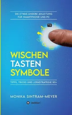 Monika Sintram-Meyer - Wischen . Tasten . Symbole: Tipps, Tricks und Lernstrategie 50+ Die etwas andere Anleitung für Smartphone und PC, Häftad. Tillgänglighet: Lägg i varukorg