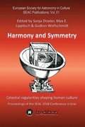 Harmony and Symmetry. Celestial regularities shaping human culture.: Proceedings of the SEAC 2018 Conference in Graz. Edited by Sonja Draxler, Max E.
