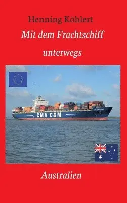 Henning Köhlert - Mit dem Frachtschiff unterwegs: Australien: Ein Reisebericht, Inbunden. Tillgänglighet: Lägg i varukorg