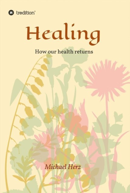 Michael Herz - Healing - How our health returns, E-bok