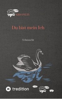 Du bist mein Ich: Sehnsucht