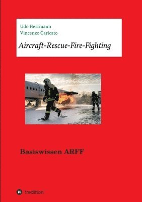 Udo Herrmann, Vincenzo Caricato - Aircraft-Rescue-Fire-Fighting: Basiswissen ARFF, Häftad. Tillgänglighet: Lägg i varukorg