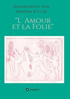 Martina Kügler, Hans-Jürgen Döpp - Radierungen von Martina Kügler - L`Amour et la Folie, Häftad