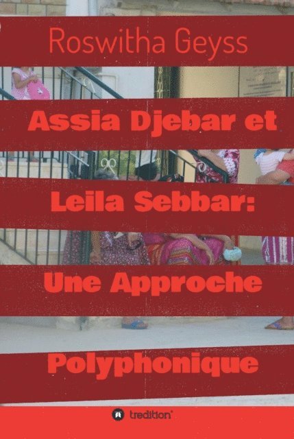 Roswitha Geyss - Assia Djebar et Leila Sebbar: Une Approche Polyphonique, E-bok