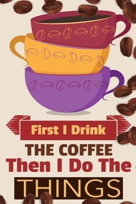 Vanilla Bean - First I Drink The Coffee Then I Do The Things, Häftad. Tillgänglighet: Lägg i varukorg