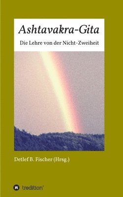 Detlef B. Fischer - Ashtavakra-Gita: Die Lehre von der Nicht-Zweiheit, Häftad. Tillgänglighet: Lägg i varukorg