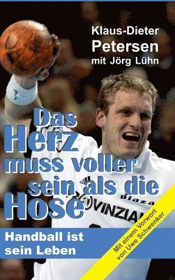 Jörg Lühn, Klaus-Dieter Petersen - Das Herz muss voller sein als die Hose: Handball ist sein Leben, Inbunden