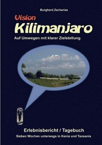 Vision Kilimanjaro: Sieben Wochen unterwegs in Kenia und Tansania