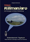 Vision Kilimanjaro: Sieben Wochen unterwegs in Kenia und Tansania