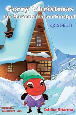 Kris Felti - Gerry Christmas: Ein Marienkäfer am Nordpol, Inbunden