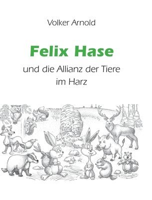Volker Arnold - Felix Hase und die Allianz der Tiere im Harz, Inbunden