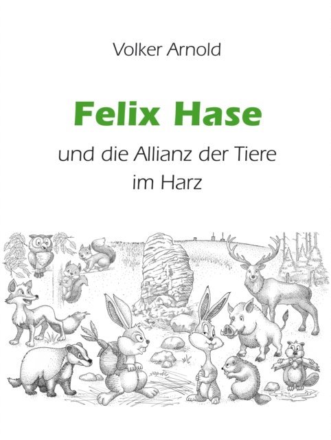 Volker Arnold - Felix Hase und die Allianz der Tiere im Harz, E-bok