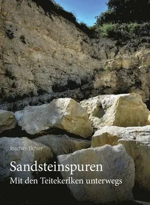 Joachim Eichler - Sandsteinspuren: Mit den Teitekerlken unterwegs, Inbunden. Tillgänglighet: Lägg i varukorg