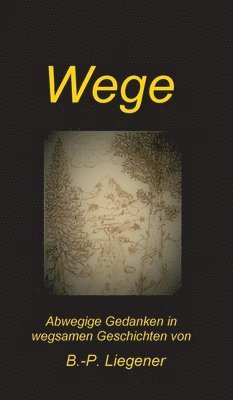 Bernd-Peter Liegener - Wege: Abwegige Gedanken in wegsamen Geschichten, Inbunden. Tillgänglighet: Lägg i varukorg