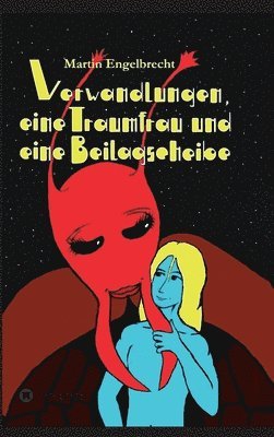 Martin Engelbrecht - Verwandlungen, eine Traumfrau und eine Beilagscheibe: Band drei der Chroniken zwischen Innen und Außen, Inbunden