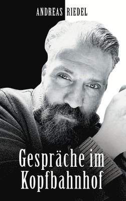 Andreas Riedel - Gespräche im Kopfbahnhof, Inbunden