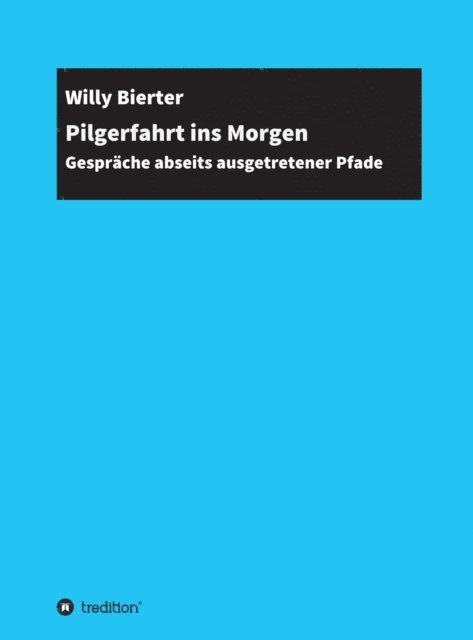 Willy Bierter - Pilgerfahrt ins Morgen, E-bok