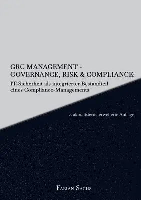 Fabian Sachs - GRC Management-Governance, Risk & Compliance: IT-Sicherheit als integrierter Bestandteil eines Compliance-Managements, Häftad. Tillgänglighet: Lägg i varukorg