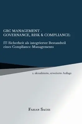 Fabian Sachs - GRC Management-Governance, Risk & Compliance: IT-Sicherheit als integrierter Bestandteil eines Compliance-Managements, Inbunden. Tillgänglighet: Lägg i varukorg